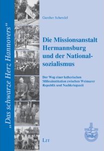 Gunther Schendel: Die 
Missionsanstalt Hermannsburg und der Nationalsozialismus